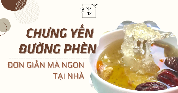 CHƯNG YẾN ĐƯỜNG PHÈN ĐƠN GIẢN MÀ NGON NGAY TẠI NHÀ